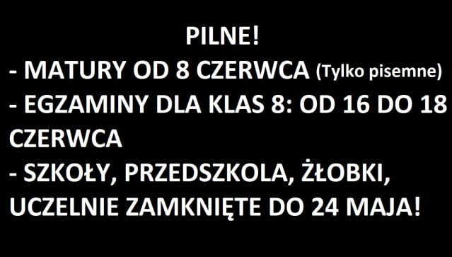 SZKOŁY ZAMKNIĘTE DO 24 MAJA! MATURY OD 8 CZERWCA, EGZAMIN KLAS 8 - 16-18 CZERWIEC! 13 Matury