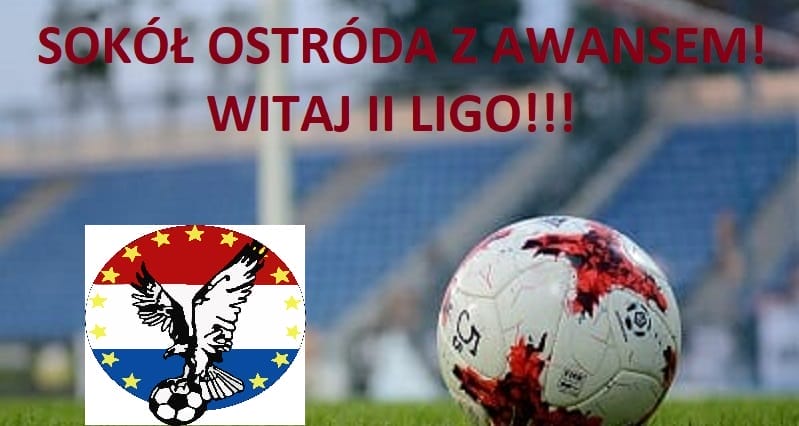 OFICJALNIE: SOKÓŁ OSTRÓDA AWANSOWAŁ DO II LIGI!!! 1 Sokół Ostróda Awans