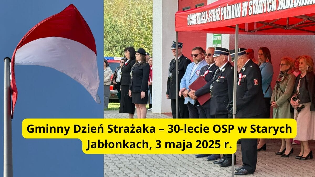 4 maja – Dzień Strażaka. W Starych Jabłonkach świętowano podwójnie: 30-lecie jednostki OSP i Gminny Dzień Strażaka 32 Dzień Strażaka